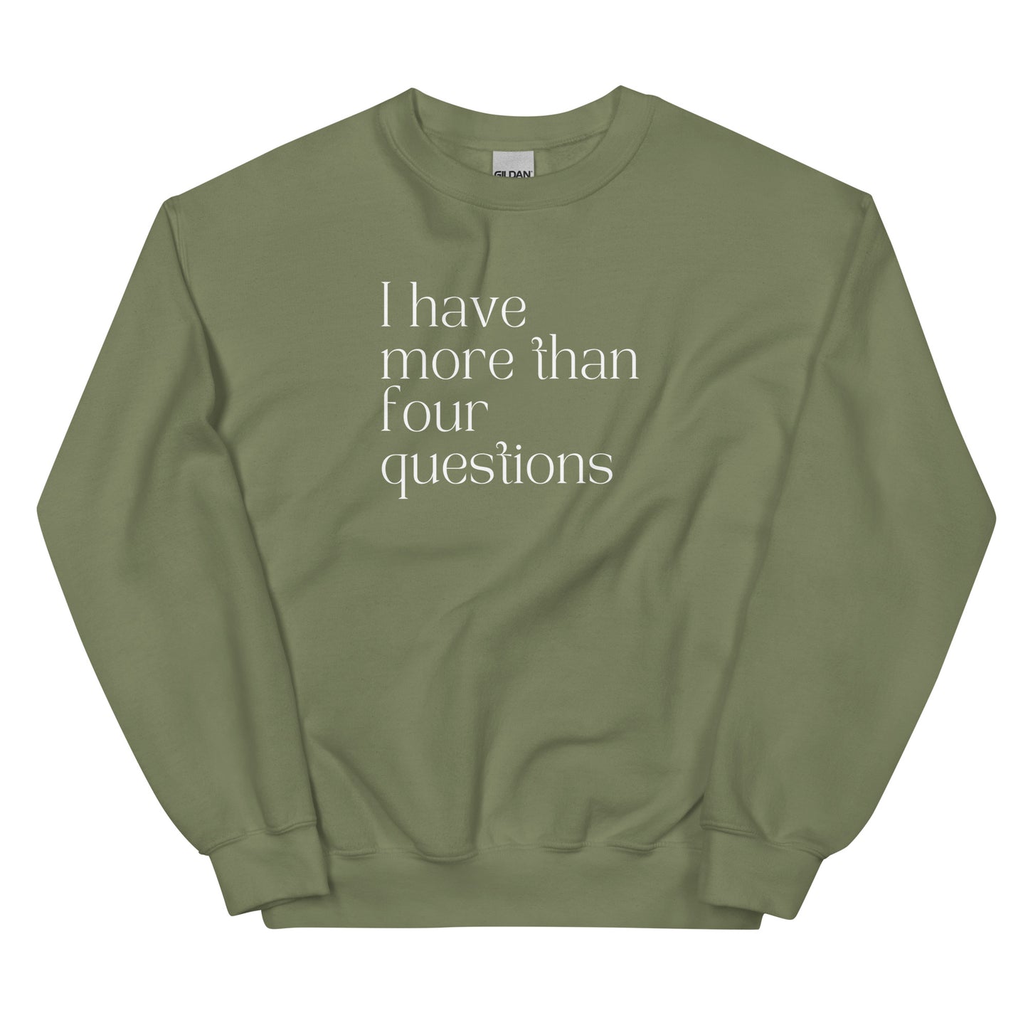 I Have More Than Four Questions Sweatshirt