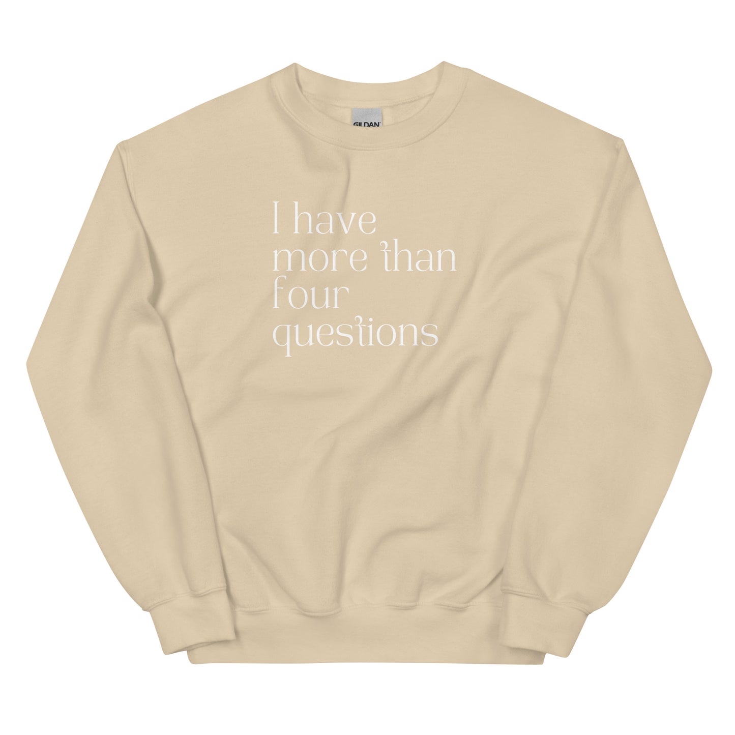 I Have More Than Four Questions Sweatshirt